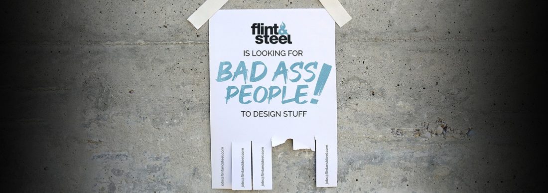 A sign that says flint and steel is looking for bad ass people to design stuff.